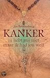 Kanker, jij hebt mij niet, maar ik had jou wel! Kanker, jij hebt mij niet, maar ik had jou wel!