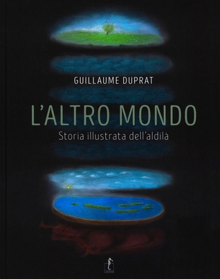 L'altro mondo. Storia illustrata dell'aldilà
