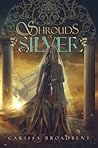 Shrouds of Silver by Carissa Broadbent