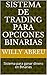 Sistema de Trading para opciones binarias: Sistema para ganar dinero en Binarias (Spanish Edition)