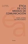 Ética de los medios de comunicación by María Javiera Aguirre Romero