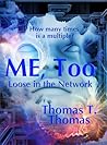 ME, Too: Loose in the Network