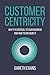 Customer Centricity: Why It Is Critical to Your Business and How to Measure It