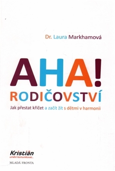 AHA! rodičovství: Jak přestat křičet a začít žít s dětmi v harmonii