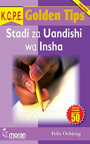 K.C.P.E. Golden Tips: Stadi za Uandishi wa Insha (Swahili)