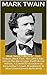 Mark Twain Collection - Tom Sawyer, Huck Finn, The Gilded Age, Life on the Mississippi, Pudd'nhead Wilson, A Connecticut Yankee in King Arthur's Court, Roughing It, & More (Annotated & Illustrated)