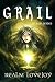 Grail by Realm Lovejoy Grail by Realm Lovejoy