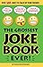 The Grossest Joke Book Ever!
