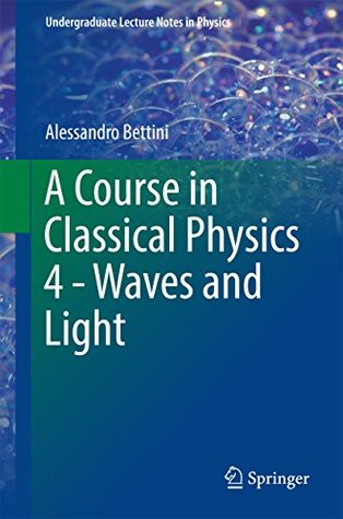 A Course in Classical Physics 4 - Waves and Light (Undergraduate Lecture Notes in Physics)