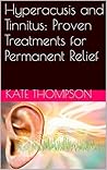Hyperacusis and Tinnitus: Proven Treatments for Permanent Relief