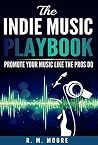 The Unsigned Music Playbook: Promote Your Music Like The Pros Do The Unsigned Music Playbook: Promote Your Music Like The Pros Do