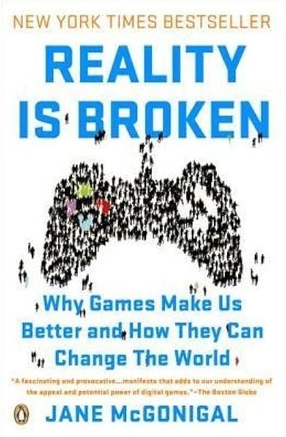 Reality is Broken: Why Games Make us Better and How They Can Change the World