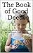 The Book of Good Deeds: 30 Random Acts of Kindness, Ideas for Children & Their Parents (Parenting & Relationships 1)