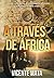 A través de África: Un viaje, una moto, el continente africano y la aventura de tu vida (Viajes en moto) (Spanish Edition)