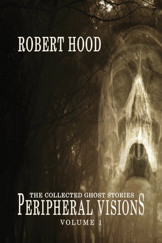 Peripheral Visions: The Collected Ghost Stories Volume 1 (Paperback)