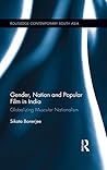 Gender, Nation and Popular Film in India: Globalizing Muscular Nationalism (Routledge Contemporary South Asia Series Book 117)