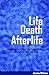 Life, Death and the Afterli...