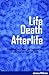 Life, Death and the Afterlife: Interesting Facts About Life, Death and the Afterlife that will Blow Your Mind, 15 Minute Read (Fun facts series Book 2)