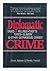 Diplomatic Crime: Drugs, Killings, Thefts, Rapes, Slavery & Other Outrageous Crimes