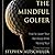 The Mindful Golfer: How to Lower Your Handicap While Raising Your Consciousness