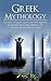 Greek Mythology: A Guide to Greek Gods, Goddesses, Monsters, Heroes, and the Best Mythological Tales