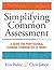 Simplifying Common Assessment: A Guide for Professional Learning Communities at Work™ [how teadchers can develop effective and efficient assessments