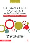 Performance Tasks and Rubrics for High School Mathematics: Meeting Rigorous Standards and Assessments (Math Performance Tasks) Performance Tasks and Rubrics for High School Mathematics: Meeting Rigorous Standards and Assessments (Math Performance Tasks)
