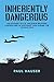 Inherently Dangerous: An Account Of U.S. Air Force Weapons Controllers In Southeast Asia During The Vietnam War