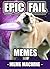 Memes: 1700+ Epic Fail Memes: The Most Hilarious Epic Fail Meme Compilation (Meme, Epic Fail Memes, Epic Fail, Funny Memes, XL Memes, Memes Book 1)