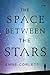 The Space Between the Stars by Anne Corlett
