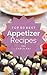 Appetizers: Top 50 Best Appetizer Recipes – The Quick, Easy, & Delicious Everyday Cookbook!