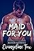 Maid for You