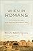 When in Romans (Theological Explorations for the Church Catholic): An Invitation to Linger with the Gospel according to Paul