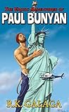 The Erotic Adventures of Paul Bunyan by R.K. Galaga