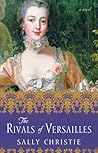 The Rivals of Versailles by Sally  Christie
