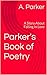 Parker's Book of Poetry: A Story About Falling In Love