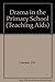 Drama in the Primary School (The Teaching Aids Series)