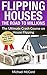 Flipping Houses: The Ultimate Crash Course on House Flipping (Buy, Rehab, and Resell Properties, Building Wealth, Make Money in Real Estate, Investment Book 4)