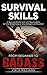 Survival Skills: A Guide with Life Saving Survival Skills for the Wilderness or any Dangerous Situation (Beginner to Badass Series (Survival skills, wilderness, guide, danger, manual, guide) Book 2)