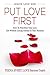 Put Love First: How To Prioritize Your Love Life Without Losing Ground in Your Business (Ignite Love Now Book 1)