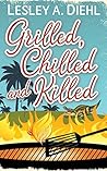 Grilled, Chilled and Killed by Lesley A. Diehl Grilled, Chilled and Killed by Lesley A. Diehl