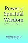 Power of Spiritual Wisdom: Joyful Journey to Enlightenment Power of Spiritual Wisdom: Joyful Journey to Enlightenment