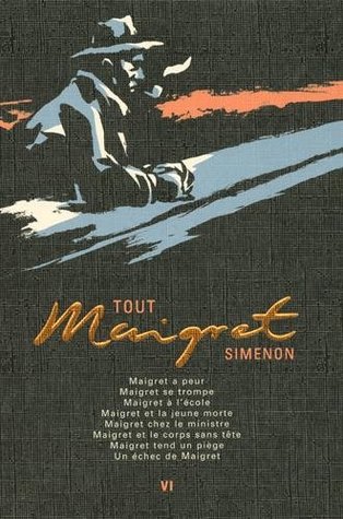 Tout Maigret - Tome 6 : Maigret a peur; Maigret se trompe; Maigret à l'école ; Maigret et la jeune morte ; Maigret chez le ministre ; Maigret et le corps sans tête ; Maigret tend un piège ; Un échec de Maigret
