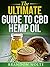 The Ultimate Guide to CBD Hemp Oil by Brandon Nolte