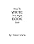 HOW TO WRITE THE ‘RIGHT’ BOOK - FAST: Position Yourself As An Authority, Attract Qualified Leads, Build Your Brand, and Increase Your Income …effortlessly.