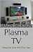 Plasma TV: What No One Will...
