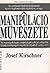 A ​manipuláció művészete – Az emberek befolyásolásának nyolc ... by Josef Kirschner