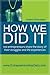 How We Did It: 100 entrepreneurs share the story of their struggles and life experiences