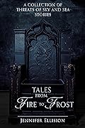Tales From Fire to Frost: A Collection of Threats of Sky and Sea Stories