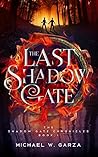 The Last Shadow Gate by Michael W. Garza